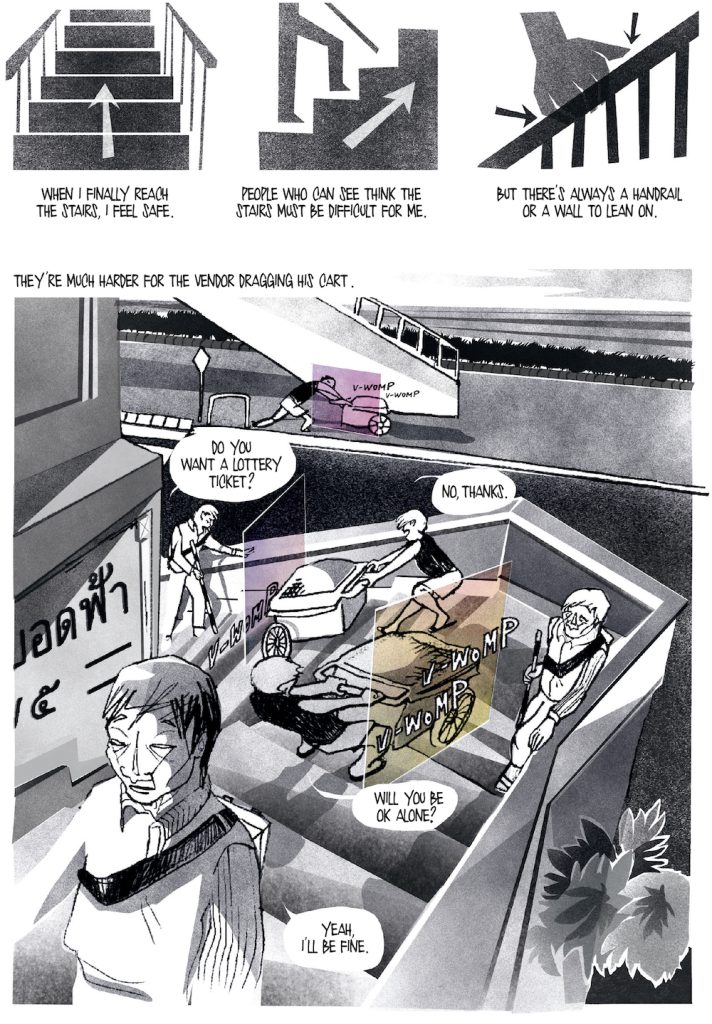 Three small panels show black-and-white illustrations of arrows pointing up a flight of stairs, a person walking upstairs, and a hand holding a railing. The text below these reads, “When I finally reach the stairs, I feel safe. People who can see think the stairs must be difficult for me. But there’s always a handrail or a wall to lean on.” Below the three small panels, a large panel shows a black-and-white illustration of the man walking up the stairs next to colored panels and other pedestrians. Above the large panel, a text box reads: “They’re much harder for the vendor dragging his cart.” The illustration includes a conversation in text bubbles: The blind man asks a vendor pulling a cart, “Do you want a lottery ticket?” The vendor replies, “No, thanks.” The vendor then asks, “Will you be OK alone?” The blind man replies, “Yeah, I’ll be fine.”