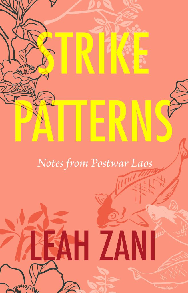 A peach-colored book cover shows the outlines of koi fish and leaves in orange, green, and white. The title, Strike Patterns, is in a yellow font, the subtitle, Notes from Postwar Laos, is in white, and the author’s name, Leah Zani, is in red.