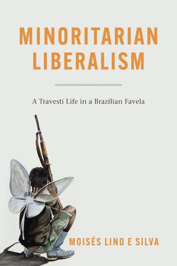 A white book cover features a person crouching in the bottom left corner equipped with black boots, fairy wings, and a gun. Orange capitalized text reads, “Minoritarian Liberalism” and “Moisés Lino E Silva” and smaller black text reads, “A Travesti Life in a Brazilian Favela.”