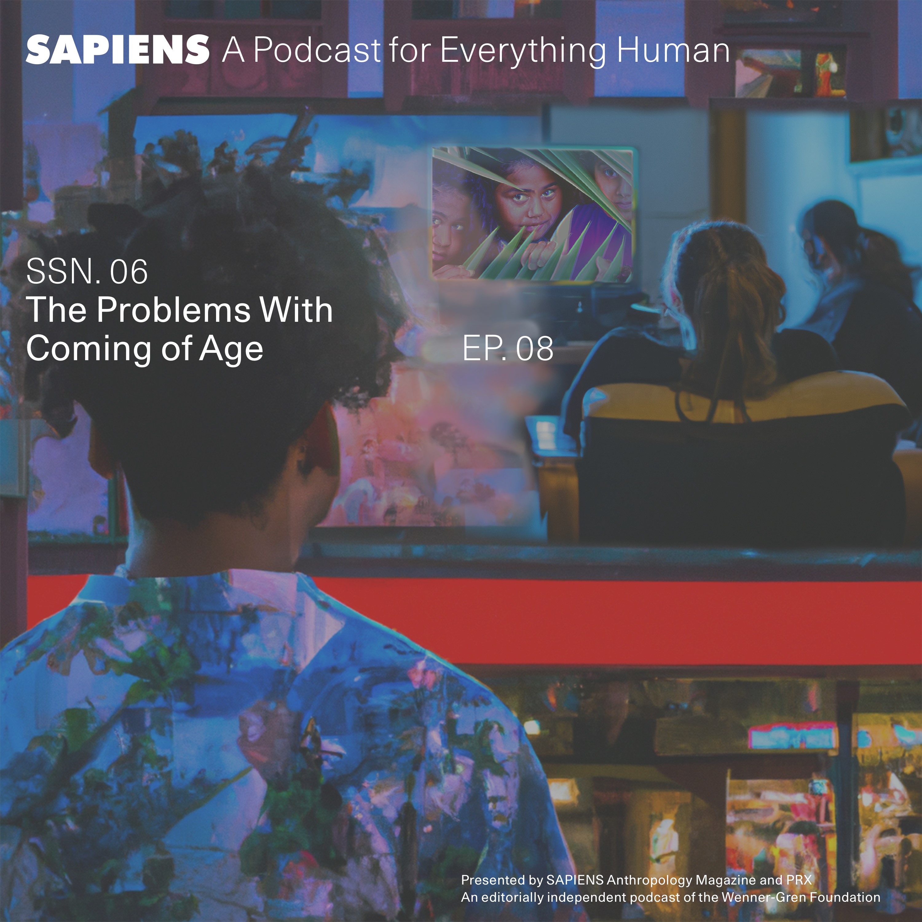 SAPIENS Podcast Season 6: The Problems With Coming of Age