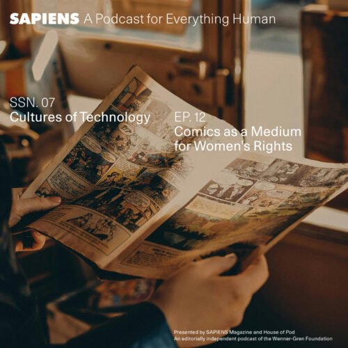 A person is holding and reading a comic book in a warmly lit room. The text "SAPIENS A Podcast for Everything Human" is at the top, with the episode details "SSN. 07 Cultures of Technology" and "EP. 12 Comics as a Medium for Women's Rights" overlaid on the image, which is presented by SAPIENS Magazine and House of Pod.
