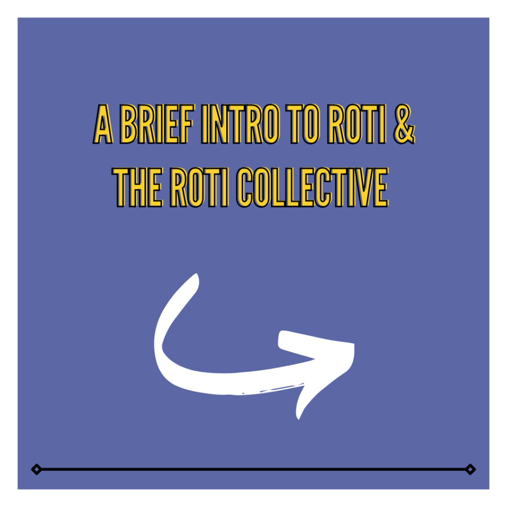 A blue square with yellow lettering and a swooping white arrow says: “A Brief Intro to Roti & the Roti Collective.”